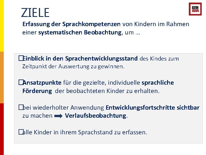 ZIELE Erfassung der Sprachkompetenzen von Kindern im Rahmen einer systematischen Beobachtung, um … �Einblick