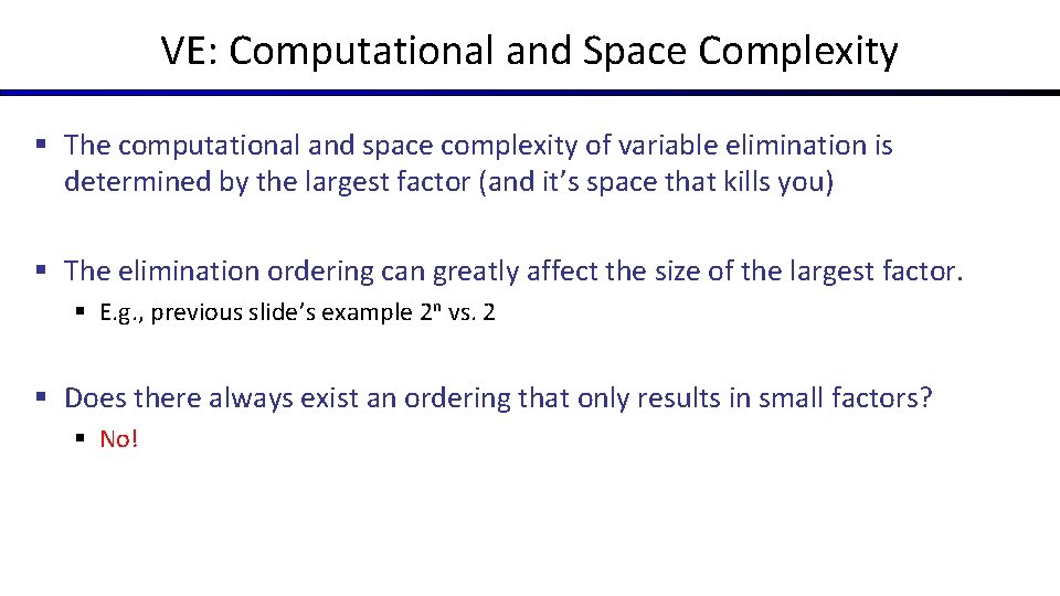VE: Computational and Space Complexity § The computational and space complexity of variable elimination