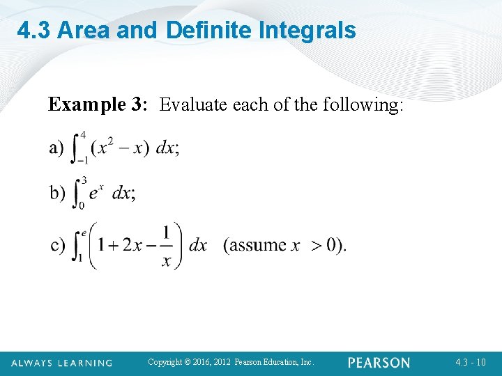 4. 3 Area and Definite Integrals Example 3: Evaluate each of the following: Copyright