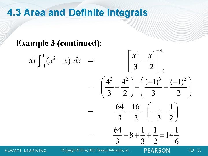 4. 3 Area and Definite Integrals Example 3 (continued): Copyright © 2016, 2012 Pearson