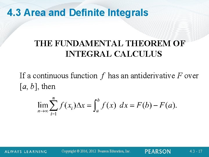 4. 3 Area and Definite Integrals THE FUNDAMENTAL THEOREM OF INTEGRAL CALCULUS If a