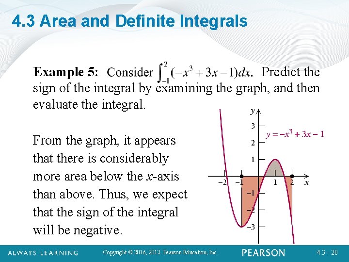 4. 3 Area and Definite Integrals Example 5: Predict the sign of the integral