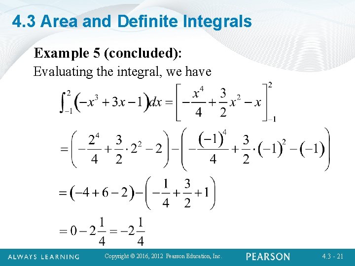 4. 3 Area and Definite Integrals Example 5 (concluded): Evaluating the integral, we have