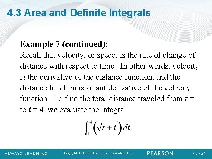 4. 3 Area and Definite Integrals Example 7 (continued): Recall that velocity, or speed,