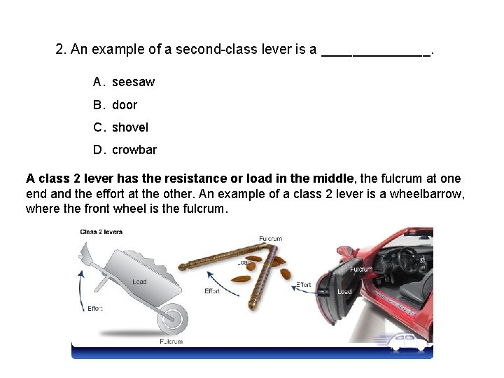 2. An example of a second-class lever is a _______. A. seesaw B. door