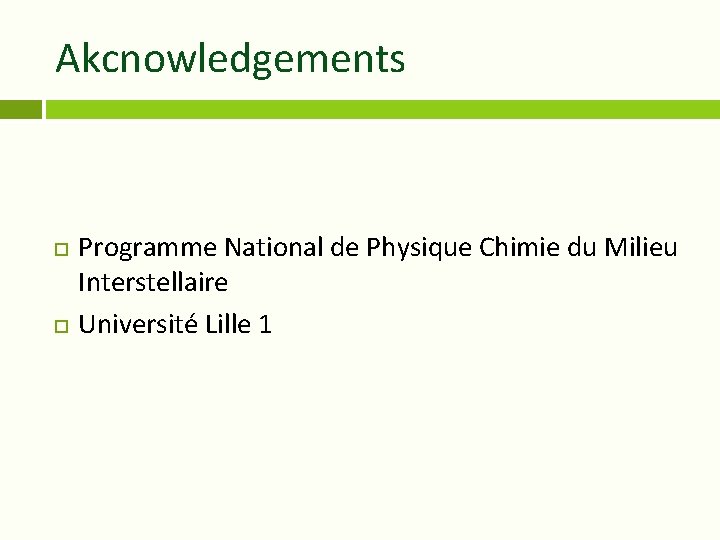 Akcnowledgements Programme National de Physique Chimie du Milieu Interstellaire Université Lille 1 