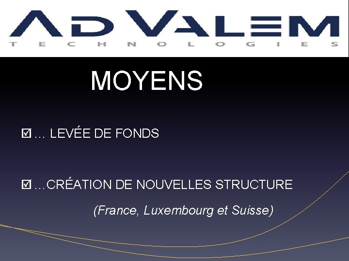 Inconvénients MOYENS … LEVÉE DE FONDS …CRÉATION DE NOUVELLES STRUCTURE (France, Luxembourg et Suisse)