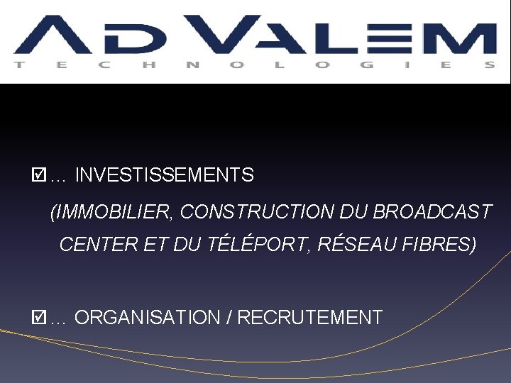 Inconvénients … INVESTISSEMENTS (IMMOBILIER, CONSTRUCTION DU BROADCAST CENTER ET DU TÉLÉPORT, RÉSEAU FIBRES) …