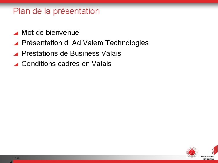 Plan de la présentation Mot de bienvenue Présentation d’ Ad Valem Technologies Prestations de