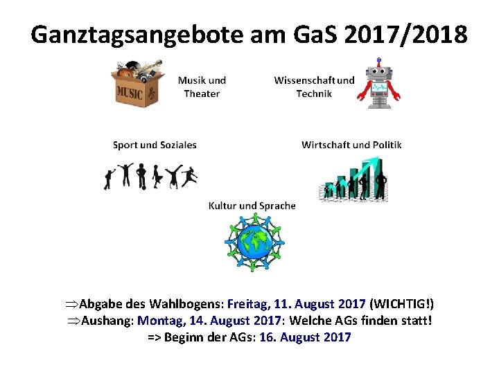 Ganztagsangebote am Ga. S 2017/2018 ÞAbgabe des Wahlbogens: Freitag, 11. August 2017 (WICHTIG!) ÞAushang: