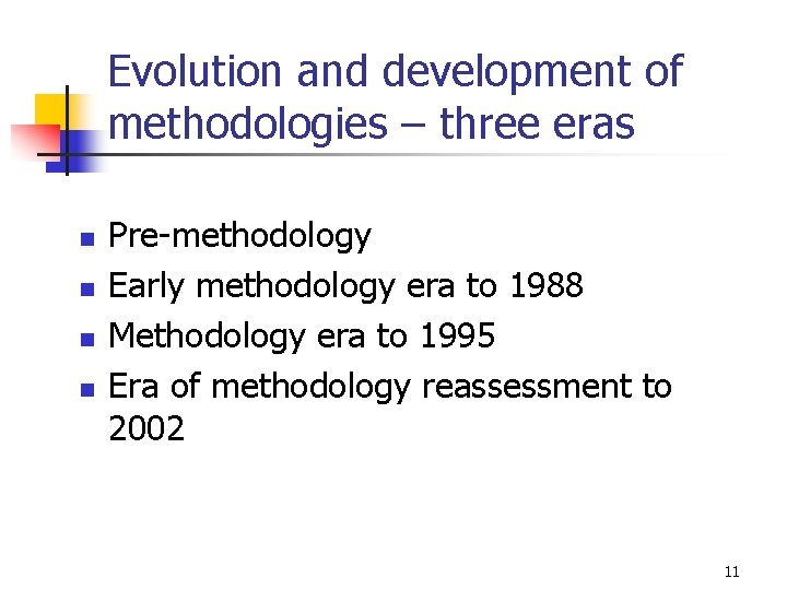 Evolution and development of methodologies – three eras n n Pre-methodology Early methodology era