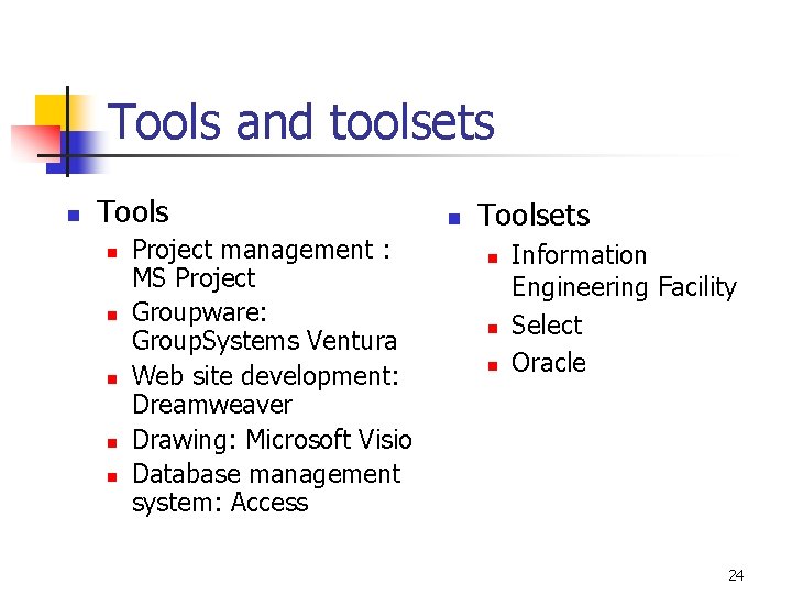 Tools and toolsets n Tools n n n Project management : MS Project Groupware: