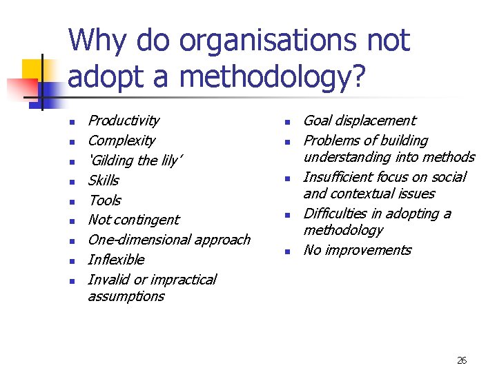 Why do organisations not adopt a methodology? n n n n n Productivity Complexity