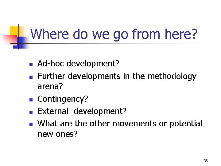 Where do we go from here? n n n Ad-hoc development? Further developments in