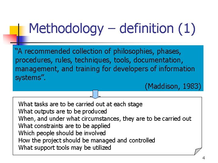 Methodology – definition (1) “A recommended collection of philosophies, phases, procedures, rules, techniques, tools,