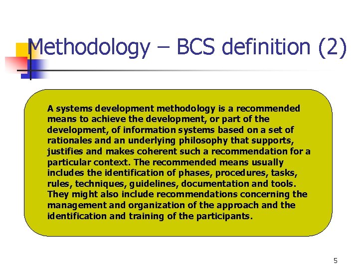 Methodology – BCS definition (2) A systems development methodology is a recommended means to