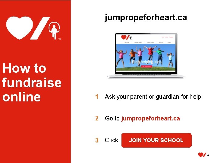 jumpropeforheart. ca How to fundraise online 1 Ask your parent or guardian for help