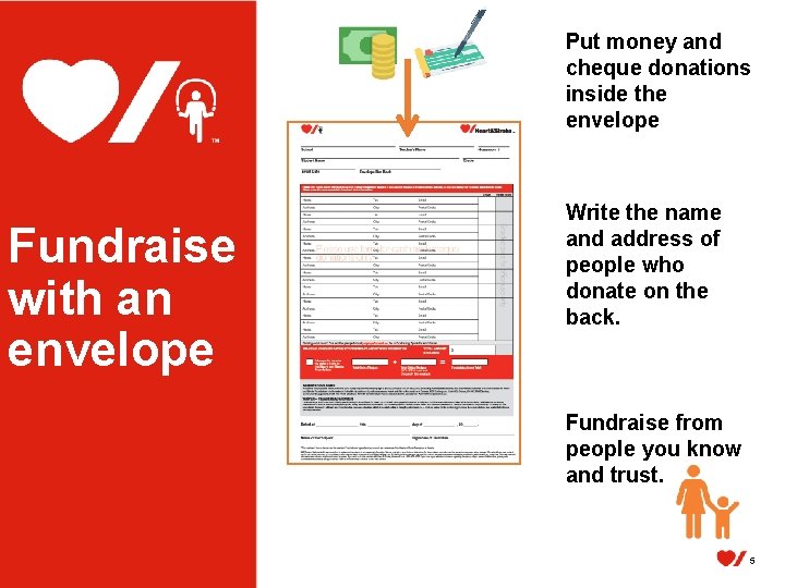 Put money and cheque donations inside the envelope Fundraise with an envelope Write the