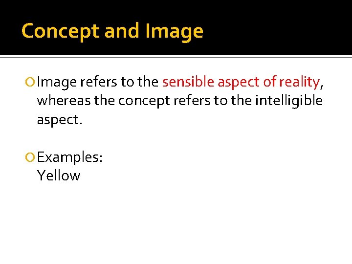 Concept and Image refers to the sensible aspect of reality, whereas the concept refers