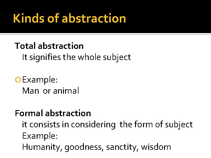 Kinds of abstraction Total abstraction It signifies the whole subject Example: Man or animal