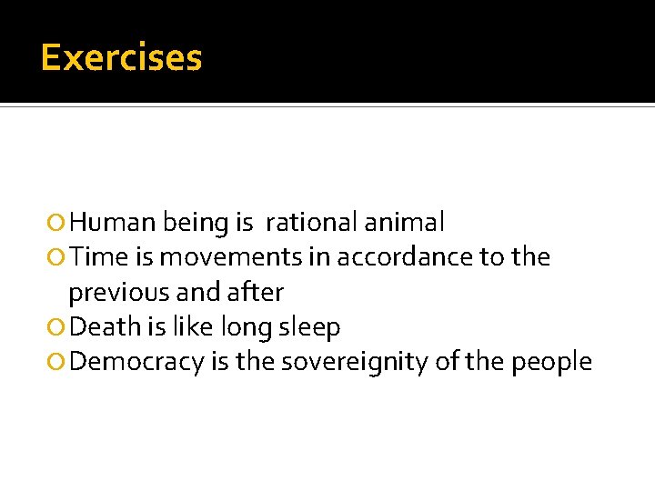 Exercises Human being is rational animal Time is movements in accordance to the previous