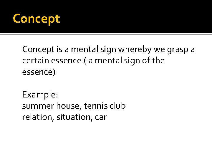 Concept is a mental sign whereby we grasp a certain essence ( a mental