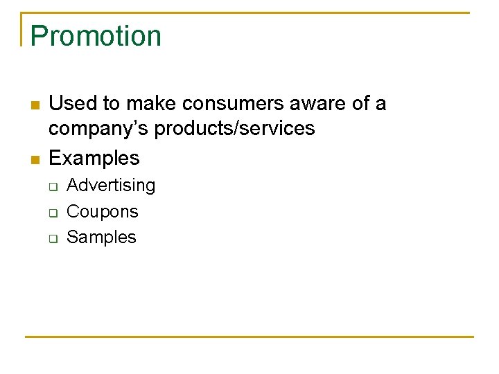 Promotion n n Used to make consumers aware of a company’s products/services Examples q