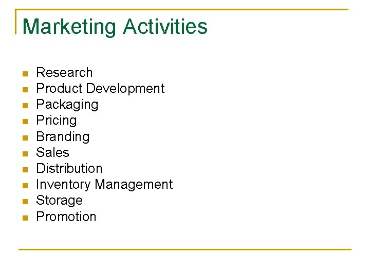 Marketing Activities n n n n n Research Product Development Packaging Pricing Branding Sales