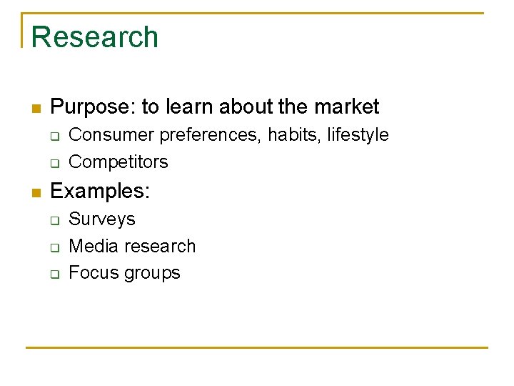 Research n Purpose: to learn about the market q q n Consumer preferences, habits,
