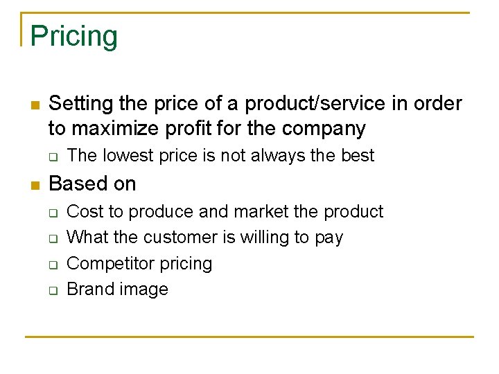 Pricing n Setting the price of a product/service in order to maximize profit for