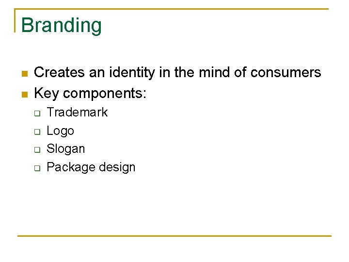 Branding n n Creates an identity in the mind of consumers Key components: q