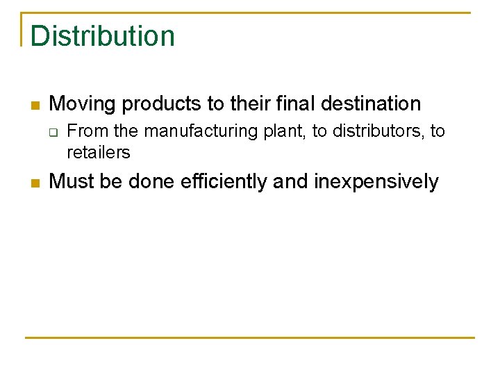 Distribution n Moving products to their final destination q n From the manufacturing plant,