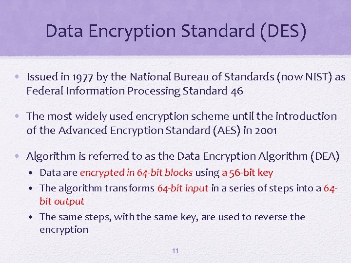 Data Encryption Standard (DES) • Issued in 1977 by the National Bureau of Standards