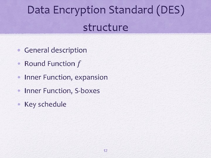 Data Encryption Standard (DES) structure • 12 