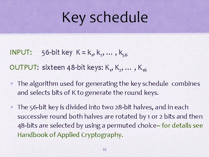 Key schedule INPUT: 56 -bit key K = k 1, k 2, … ,