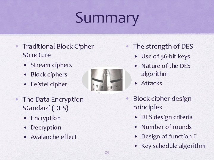 Summary • Traditional Block Cipher Structure • The strength of DES • Use of