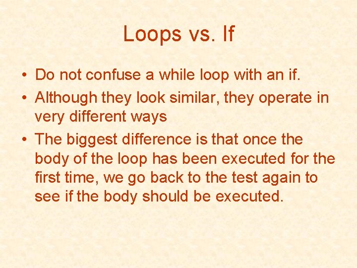 Loops vs. If • Do not confuse a while loop with an if. • Loops vs. If • Do not confuse a while loop with an if. •