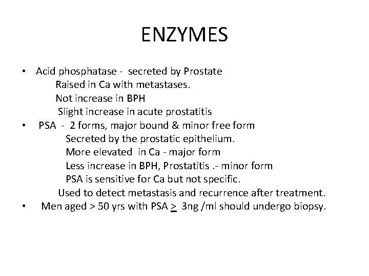 ENZYMES • Acid phosphatase - secreted by Prostate Raised in Ca with metastases. Not