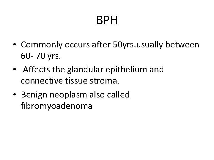 BPH • Commonly occurs after 50 yrs. usually between 60 - 70 yrs. •