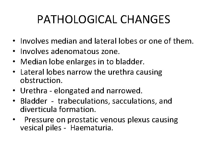 PATHOLOGICAL CHANGES Involves median and lateral lobes or one of them. Involves adenomatous zone.