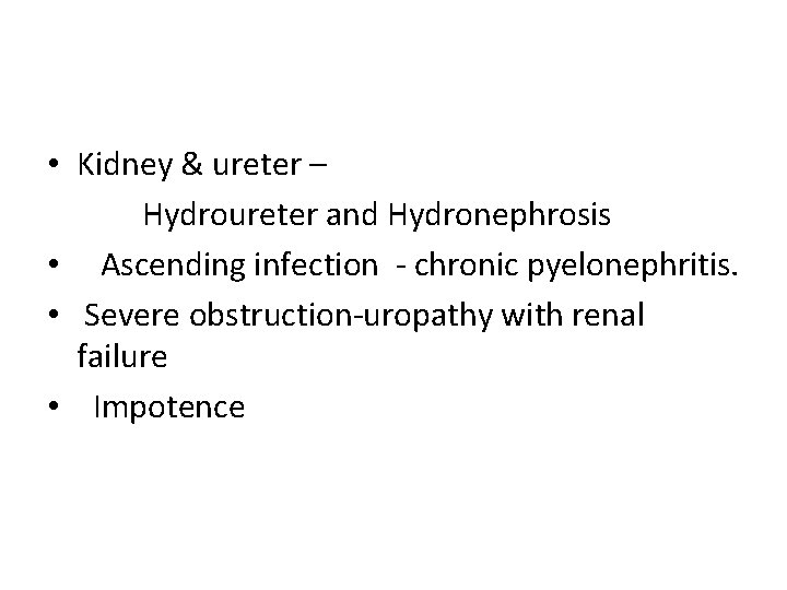  • Kidney & ureter – Hydroureter and Hydronephrosis • Ascending infection - chronic