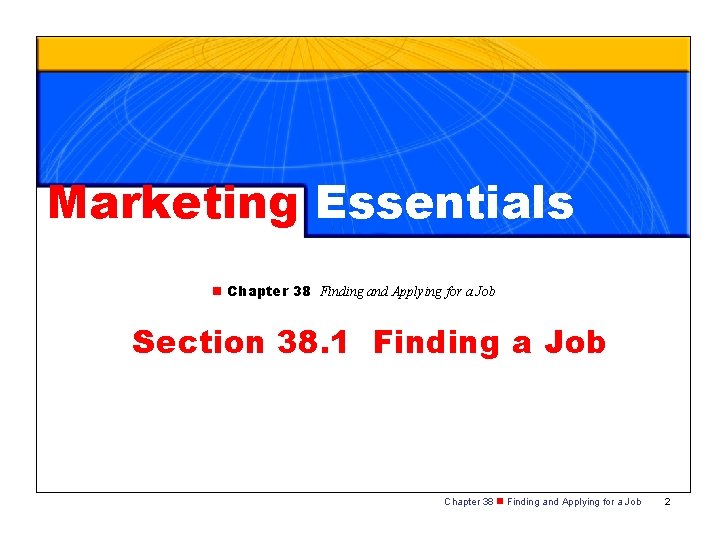 Marketing Essentials n Chapter 38 Finding and Applying for a Job Section 38. 1