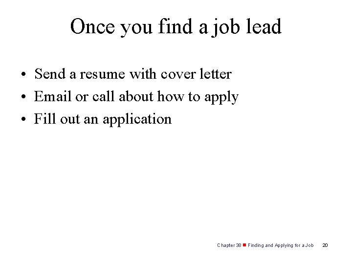 Once you find a job lead • Send a resume with cover letter •