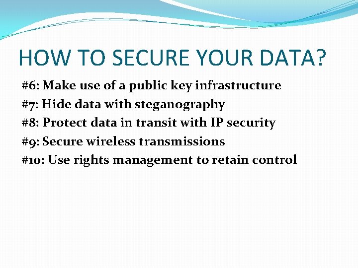 HOW TO SECURE YOUR DATA? #6: Make use of a public key infrastructure #7: