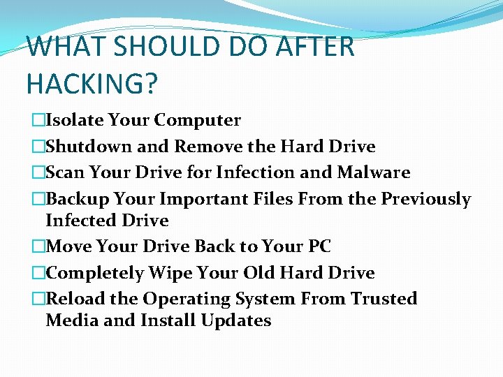 WHAT SHOULD DO AFTER HACKING? �Isolate Your Computer �Shutdown and Remove the Hard Drive