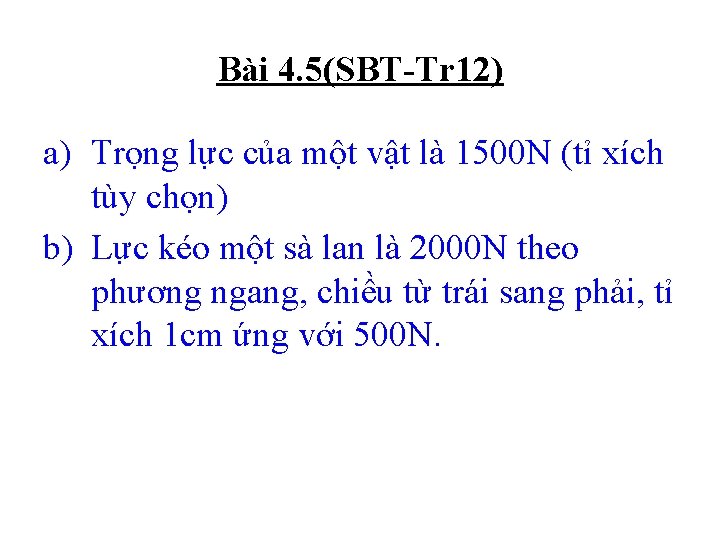 Bài 4. 5(SBT-Tr 12) a) Trọng lực của một vật là 1500 N (tỉ