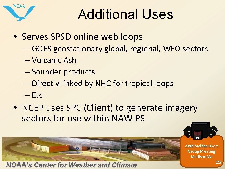 NOAA Additional Uses • Serves SPSD online web loops – GOES geostationary global, regional,