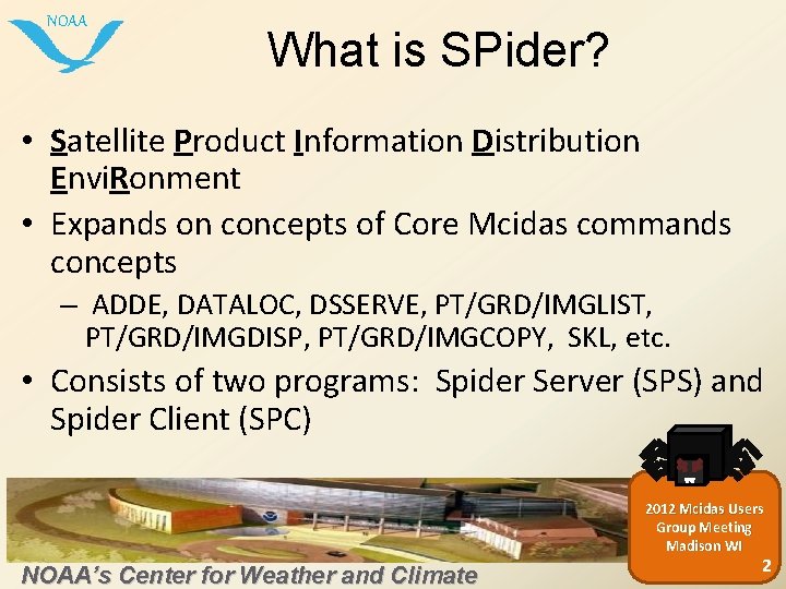 NOAA What is SPider? • Satellite Product Information Distribution Envi. Ronment • Expands on