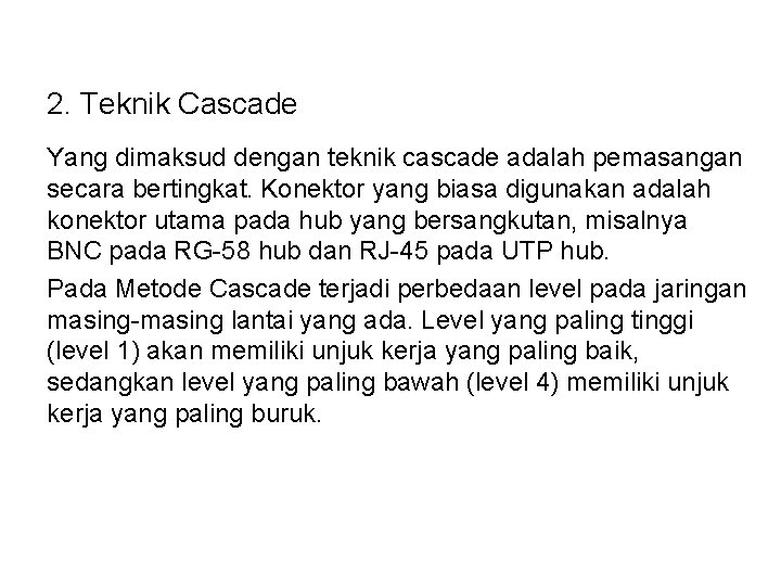 2. Teknik Cascade Yang dimaksud dengan teknik cascade adalah pemasangan secara bertingkat. Konektor yang