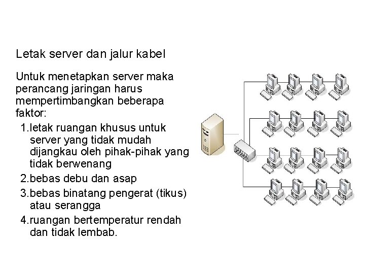 Letak server dan jalur kabel Untuk menetapkan server maka perancang jaringan harus mempertimbangkan beberapa